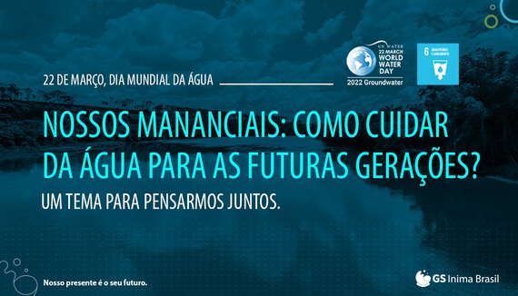 DIA MUNDIAL DA ÁGUA: GS INIMA BRASIL DESTACA A IMPORTÃNCIA DOS MANANCIAIS PARA O FUTURO DAS GERAÇÕES